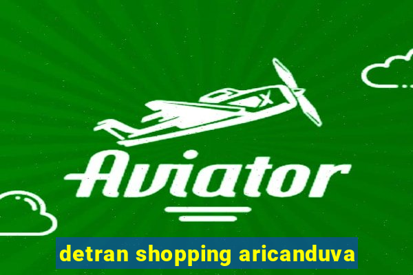 detran shopping aricanduva